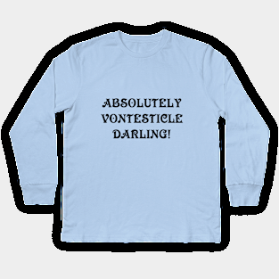 Absolutely vontesticle darling Kids Long Sleeve T-Shirt